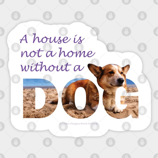 A house is not a home without a dog - Corgi oil painting wordart Sticker by DawnDesignsWordArt